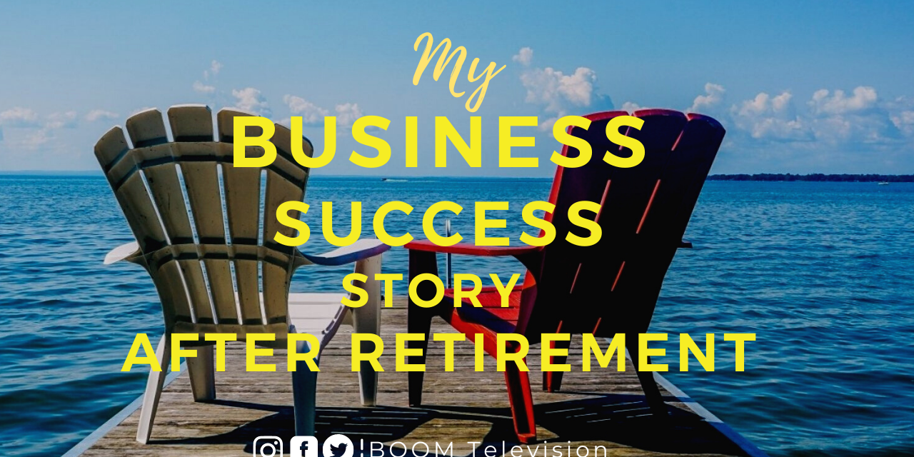 My Business Success Story After Retirement